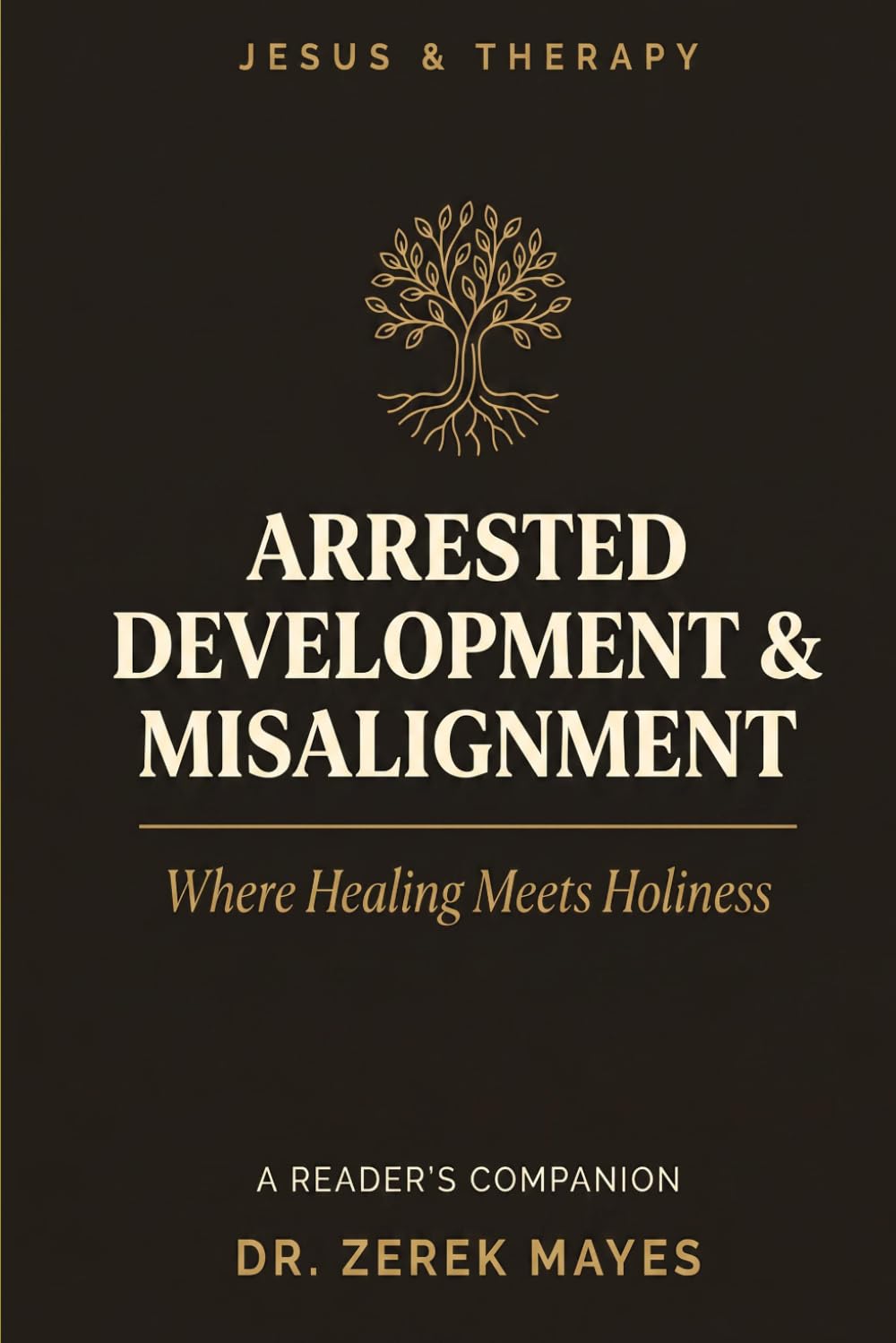 Jesus & Therapy: Arrested Development and Misalignment: Where Healing Meets Holiness