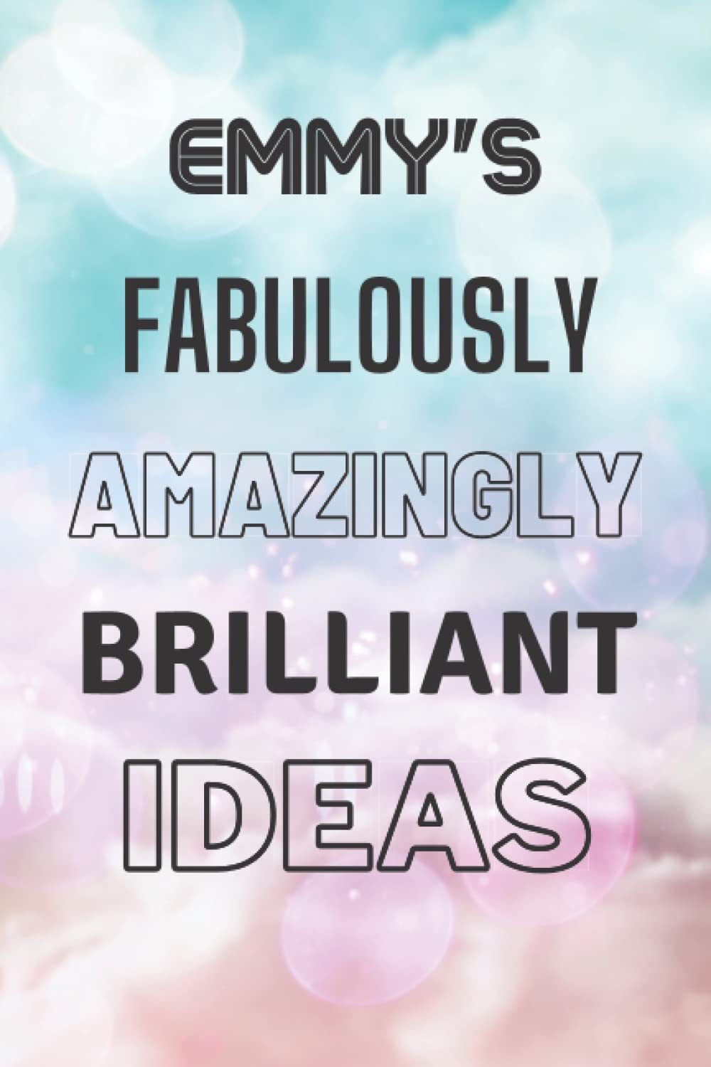 Emmy's Fabulously Amazingly Brilliant Ideas: Personalised Name Journal for Emmy - Lined Notebook Birthday Present for Emmy - 6x9 inches - 110 pages