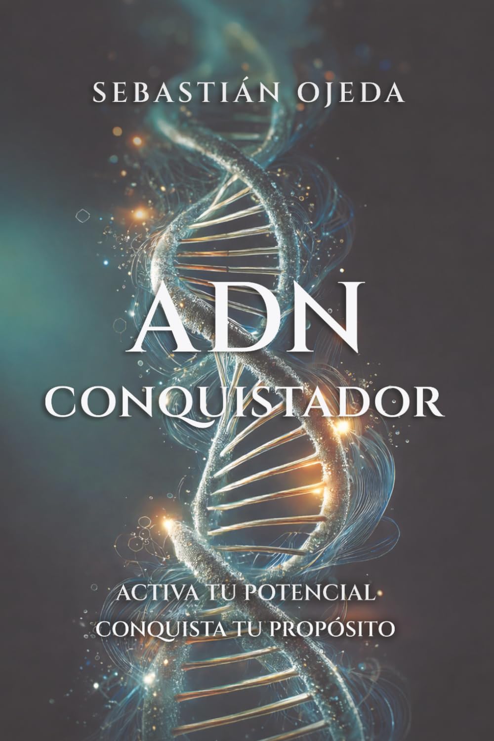 ADN CONQUISTADOR: Activa tu potencial, conquista tu propósito