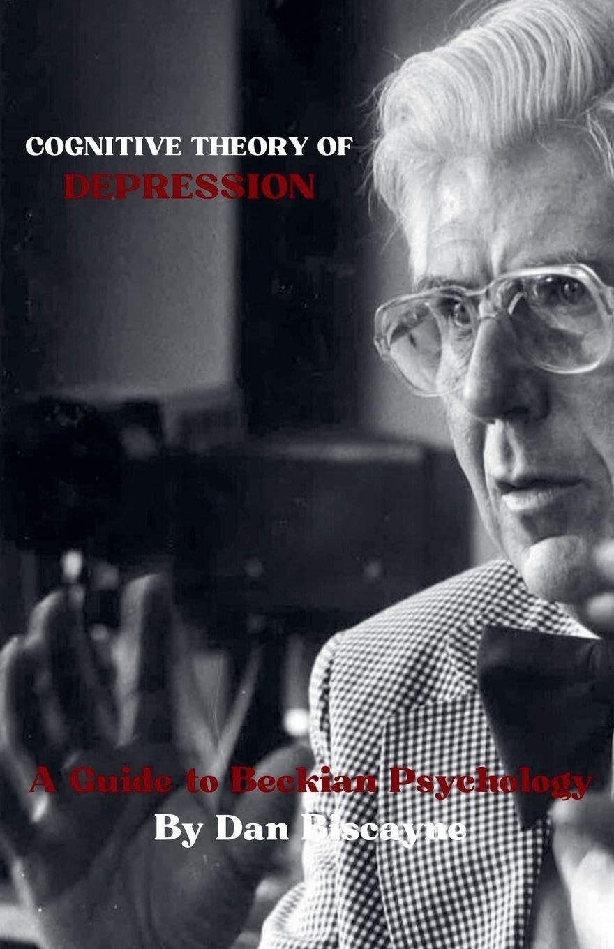 Cognitive Theory of Depression: A Guide to Beckian Psychology: 17 (Psychological Theories)