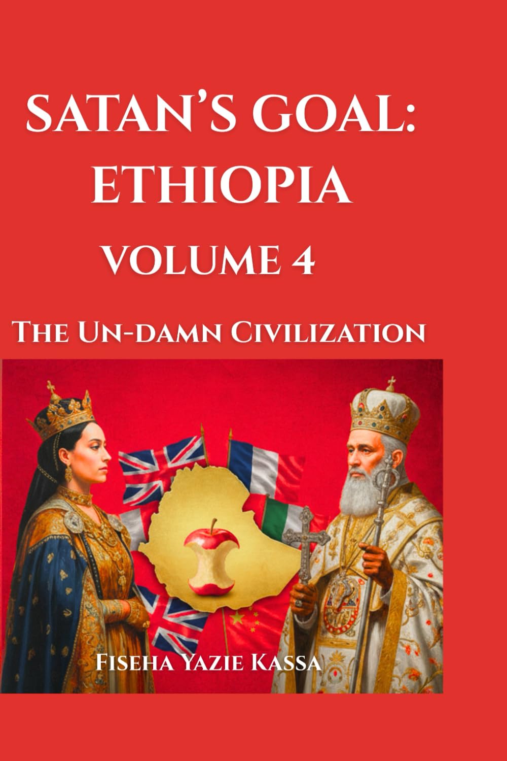 SATAN’S GOAL: ETHIOPIA VOLUME 4: The Un-damn Civilization