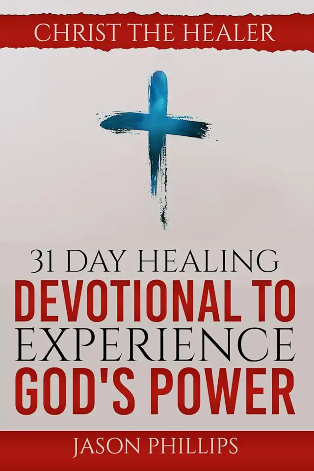 31 Day Healing Devotional to Experience God's Power:...