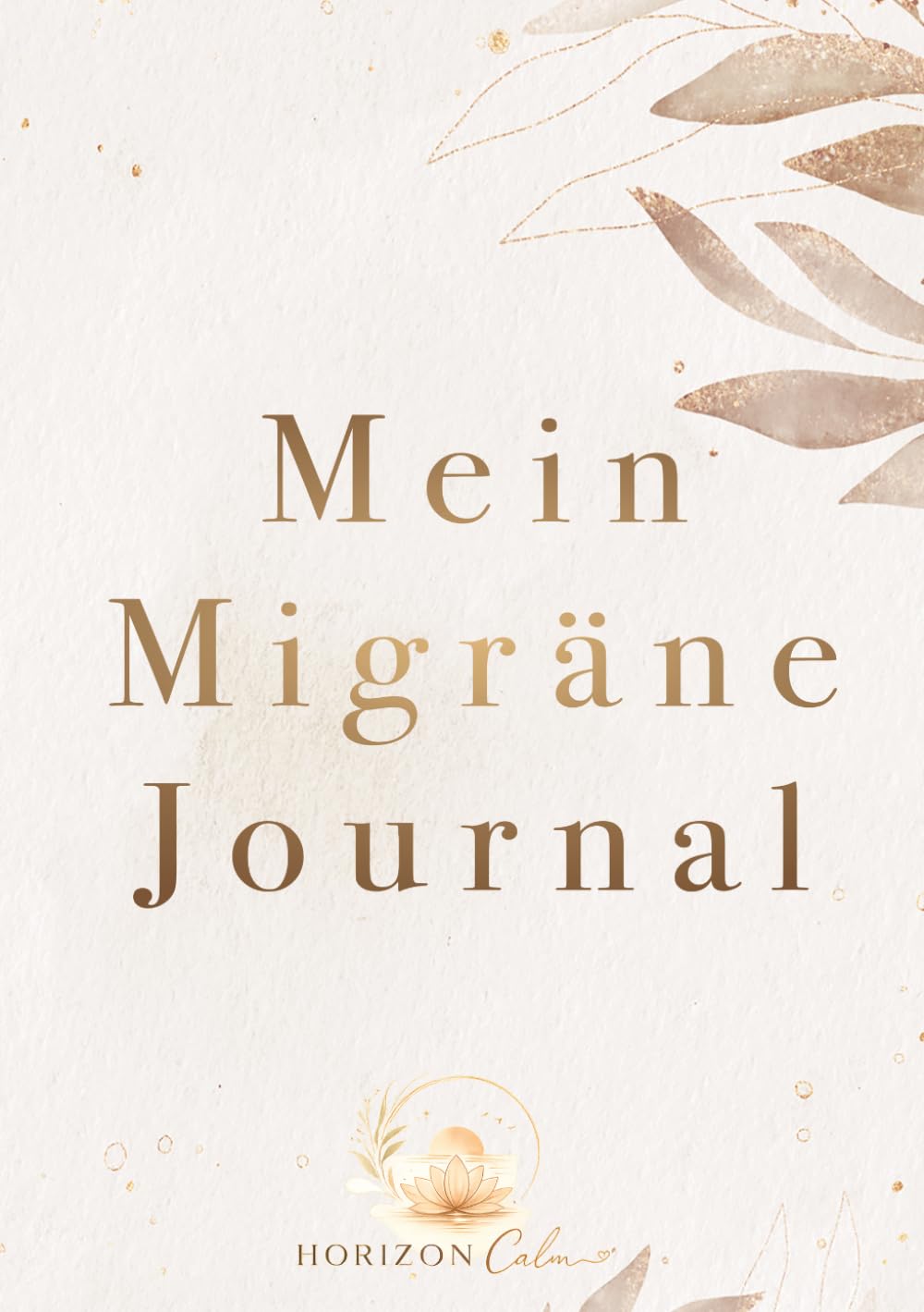 Mein Migräne Journal: Ein achtsamer Begleiter für Ruhe, Selbstfürsorge und mehr Verständnis im Alltag mit Migräne