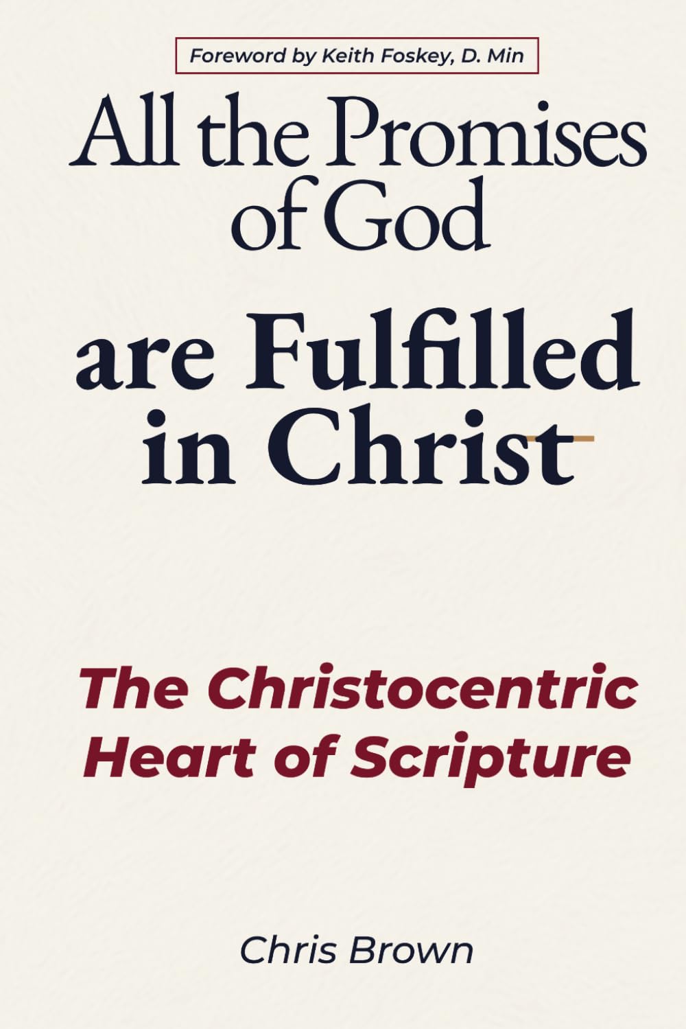 All the Promises of God are Fulfilled in Christ: The Christocentric Heart of Scripture (Christ Centered Theology)