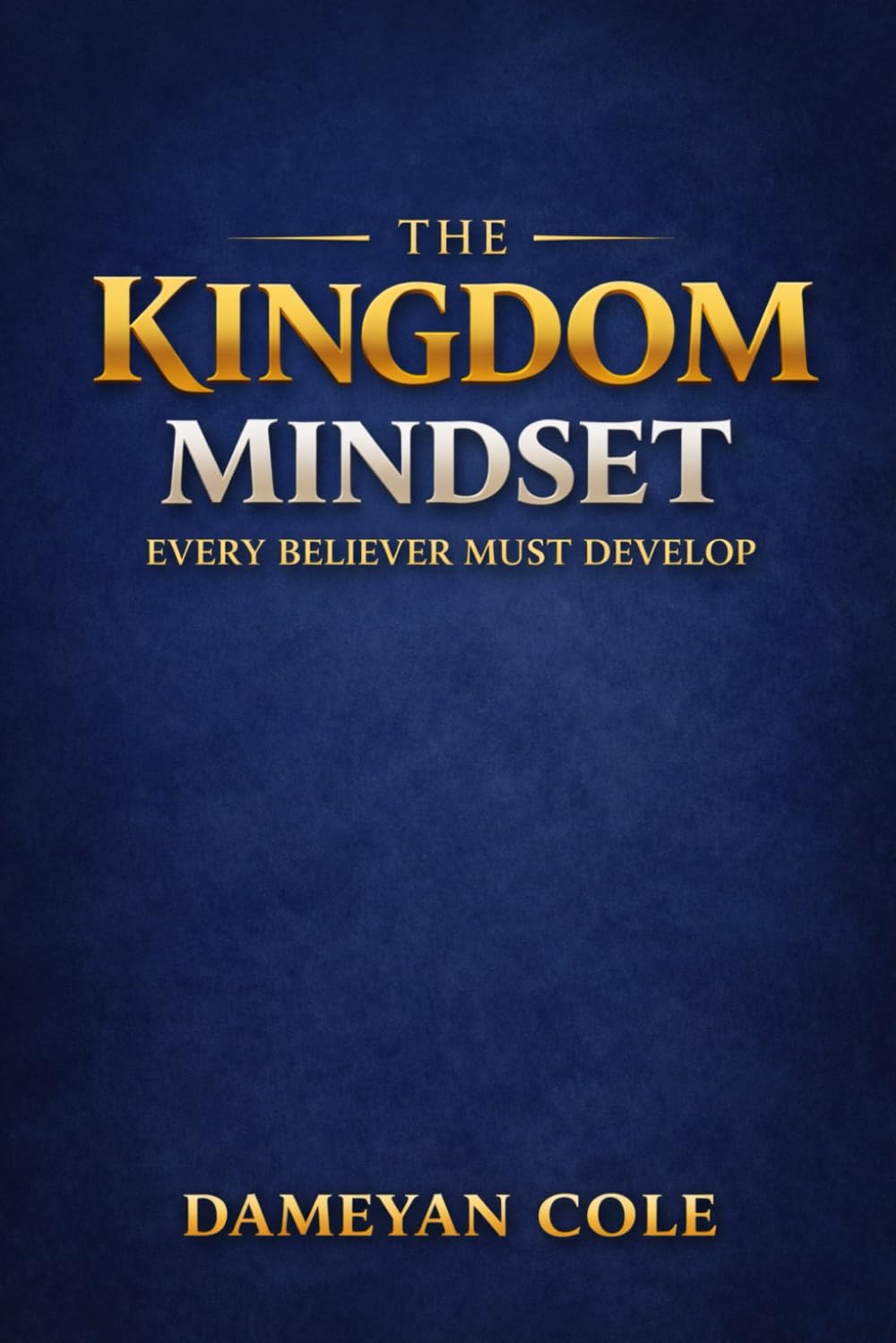 The Kingdom Mindset Every Believer Must Develop
