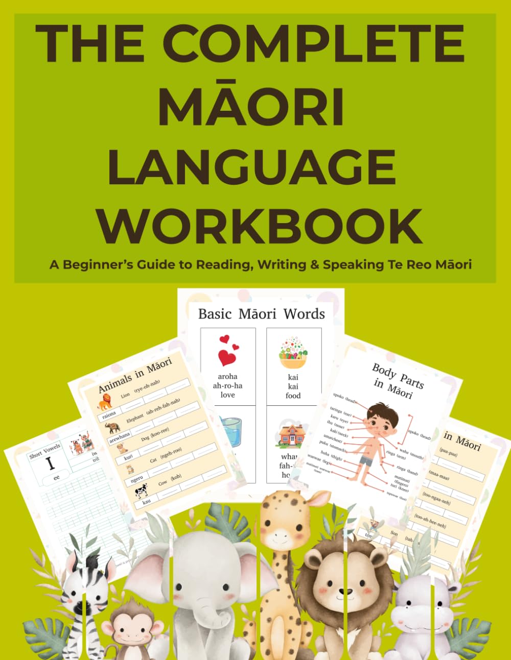 THE COMPLETE MĀORI LANGUAGE WORKBOOK: A Beginner’s Guide to Reading, Writing & Speaking Te Reo Māori