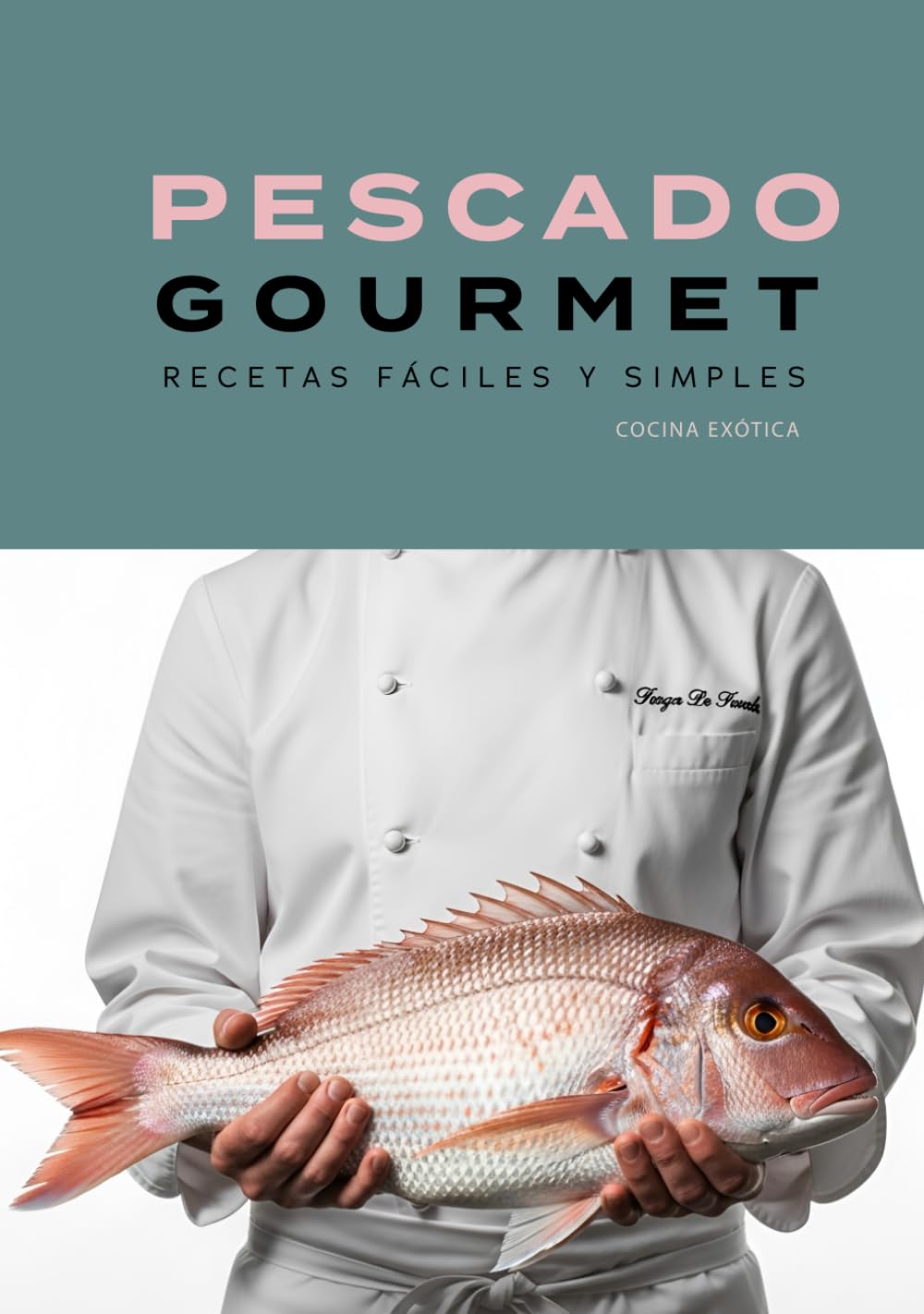 PESCADO GOURMET, RECETAS FÁCILES Y SIMPLES.: libro de recetas gourmet (COCINA EXOTICA) (Spanish Edition)      Hardcover – August 2, 2024