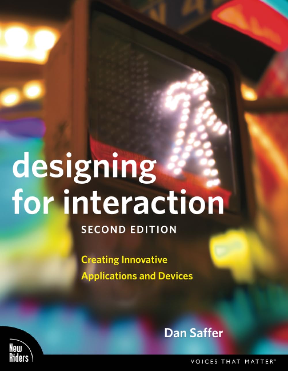 Designing for Interaction: Creating Innovative Applications and Devices (Voices That Matter)