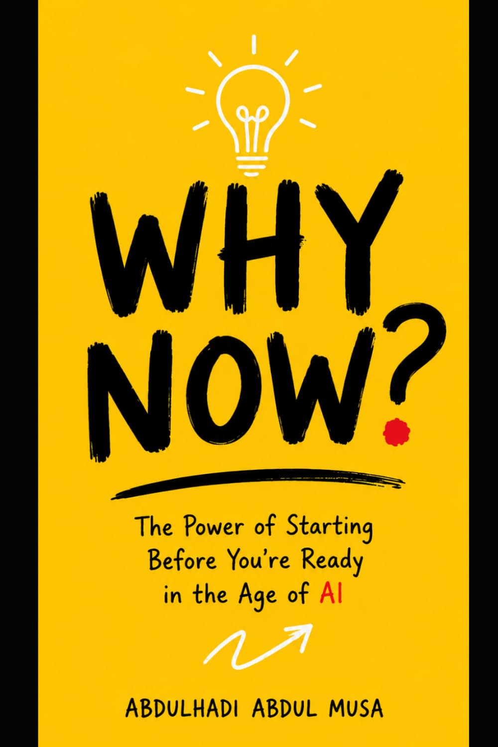WHY NOW?: The Power of Starting Before You're Ready in the Age of AI