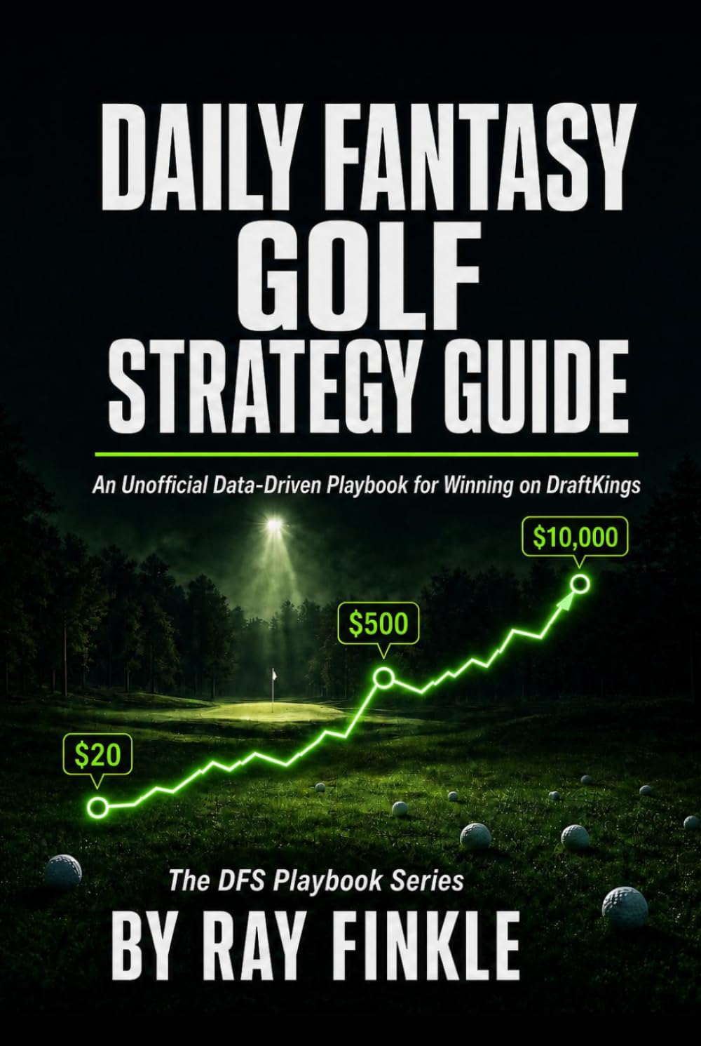 Daily Fantasy Golf Strategy Guide: An Unofficial Data-Driven Playbook for Winning on DraftKings