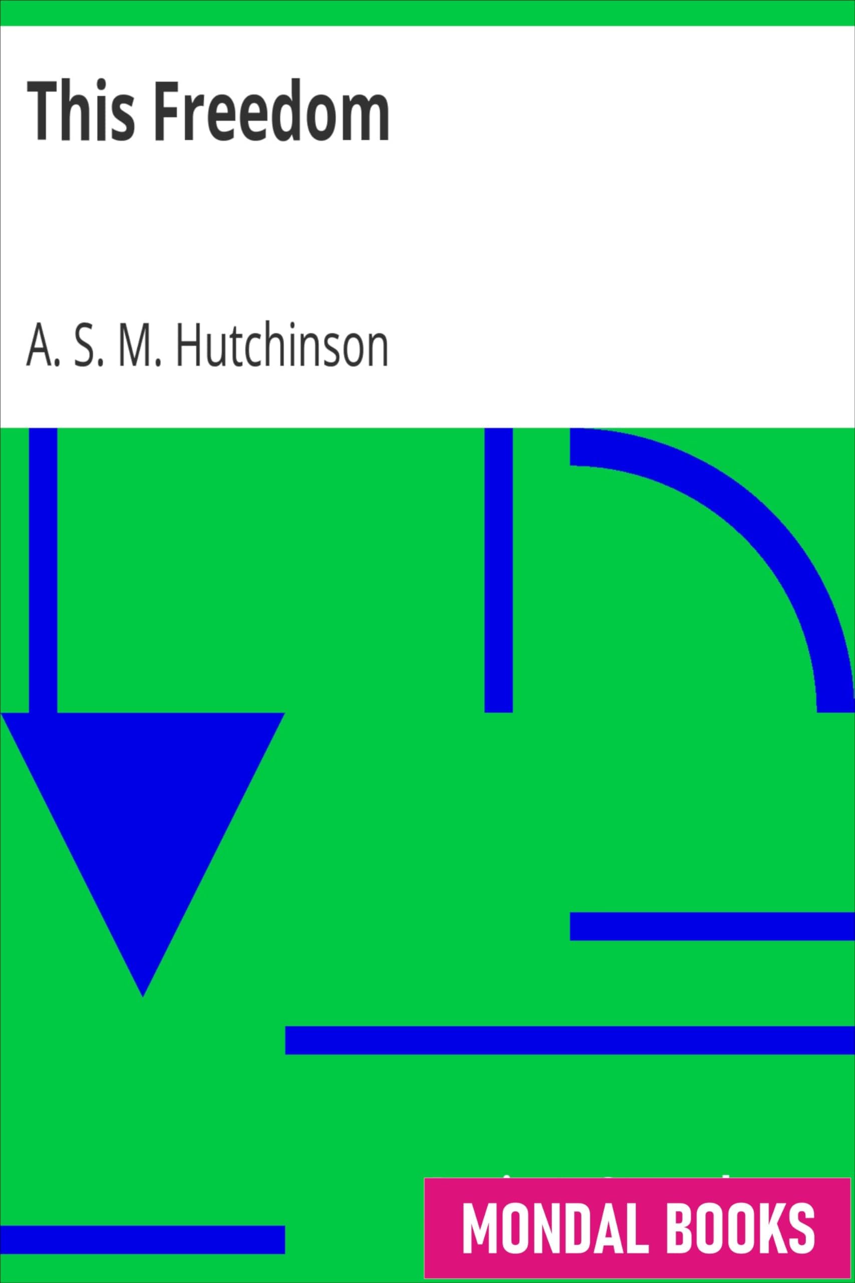 This Freedom by A. S. M. Hutchinson (MB6415) Reprint Edition by Mondal Books
