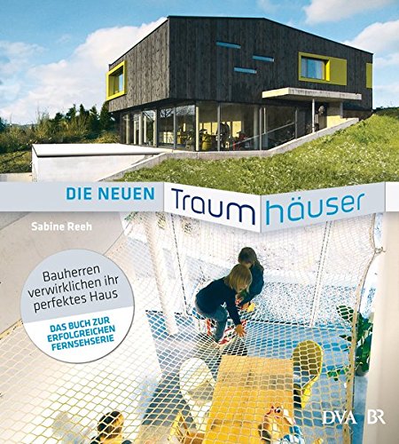 Die neuen Traumhäuser: Bauherren verwirklichen ihr perfektes Haus Die neuen Traumhäuser: Bauherren verwirklichen ihr perfektes Haus