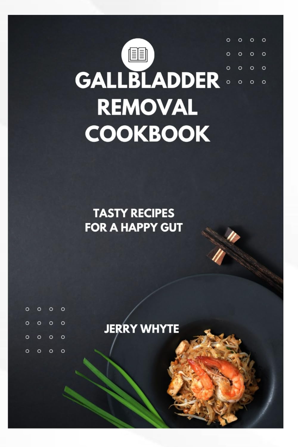 Gall Bladder removal cookbook: Tasty recipes for a healthy gut