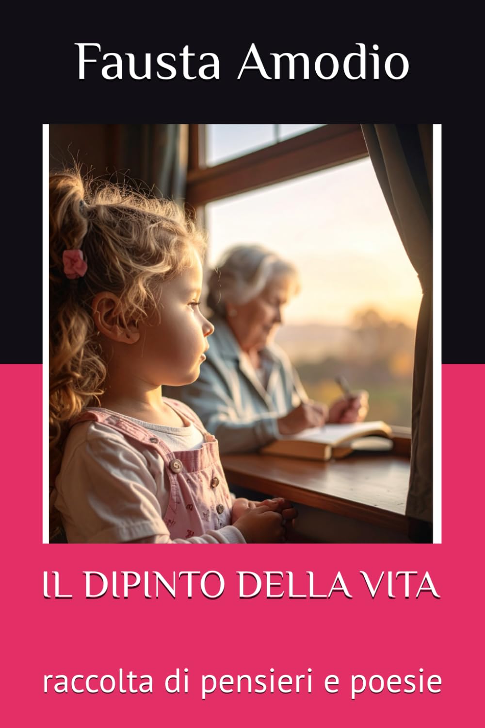 IL DIPINTO DELLA VITA: raccolta di pensieri e poesie