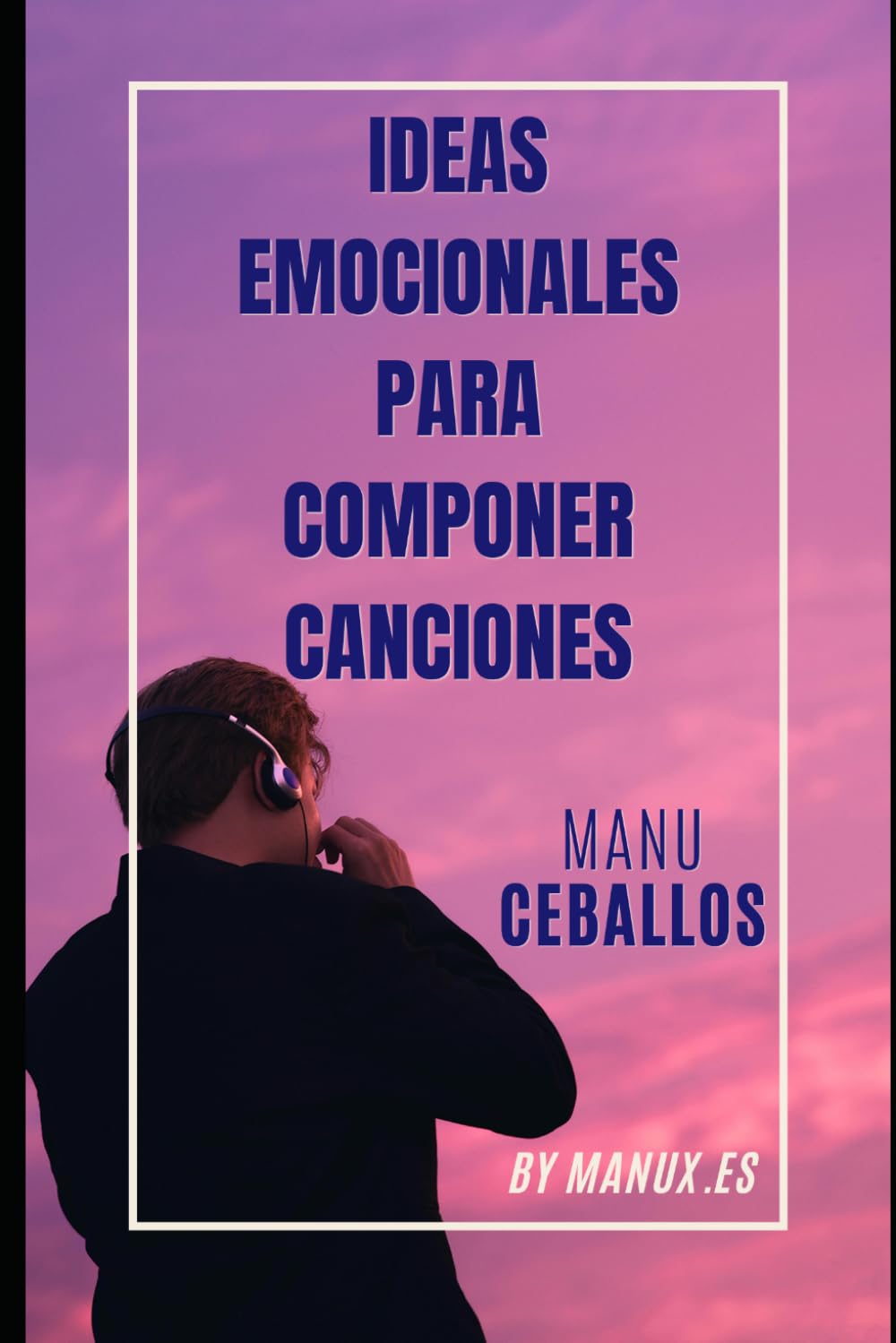 Ideas emocionales para componer canciones: SONGWRITING (COMPOSICIÓN MUSICAL. SONGWRITING)