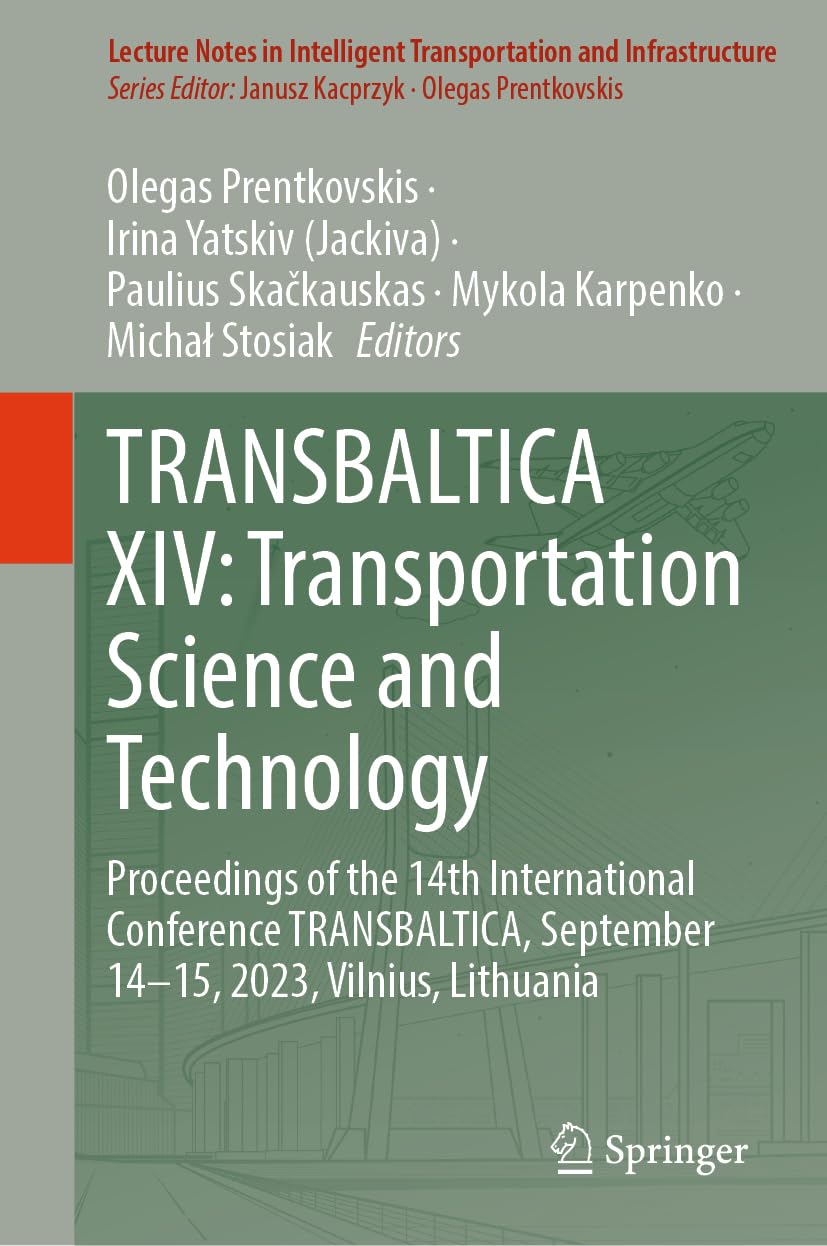 TRANSBALTICA XIV: Transportation Science and Technology: Proceedings of the 14th International Conference TRANSBALTICA, September 14-15, 2023, ... Transportation and Infrastructure)