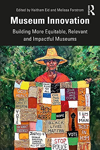 Museum Innovation: Building More Equitable, Relevant and Impactful Museums