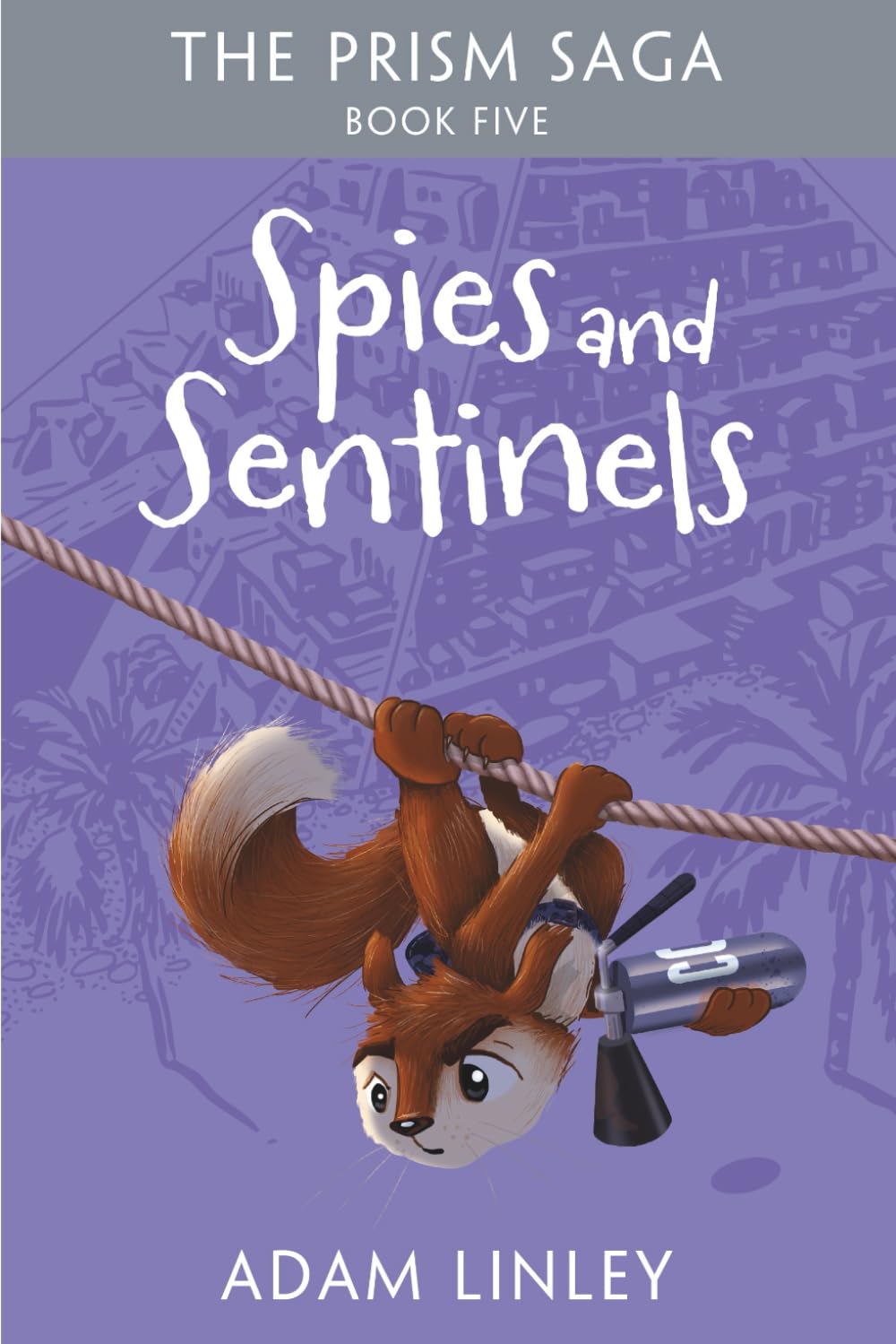 Spies And Sentinels: The Prism Saga Book Five