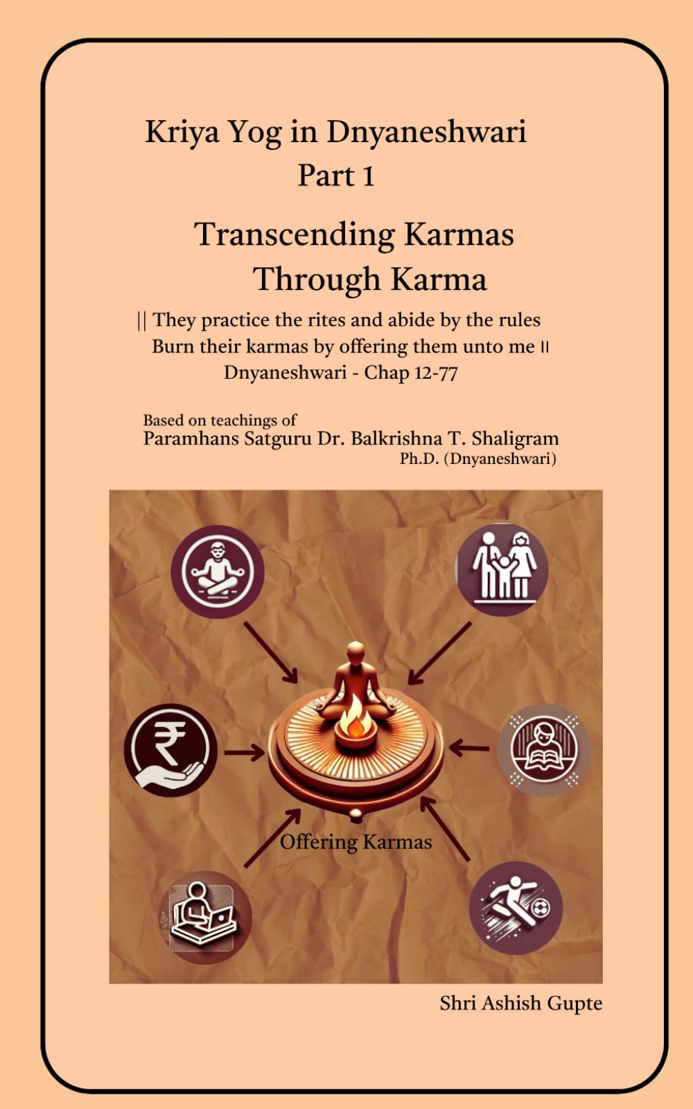 Kriya Yog In Dnyaneshwari - Part 1: Transcending Karmas Through Karma