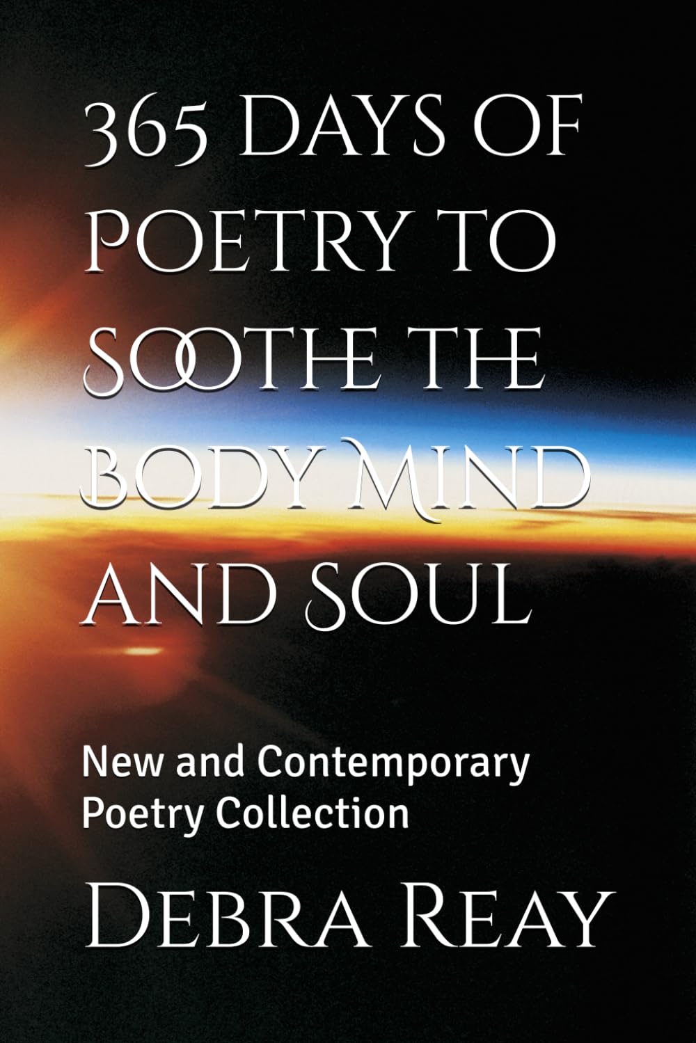 365 days of Poetry to Soothe the Body Mind and Soul: New and Contemporary Poetry Collection