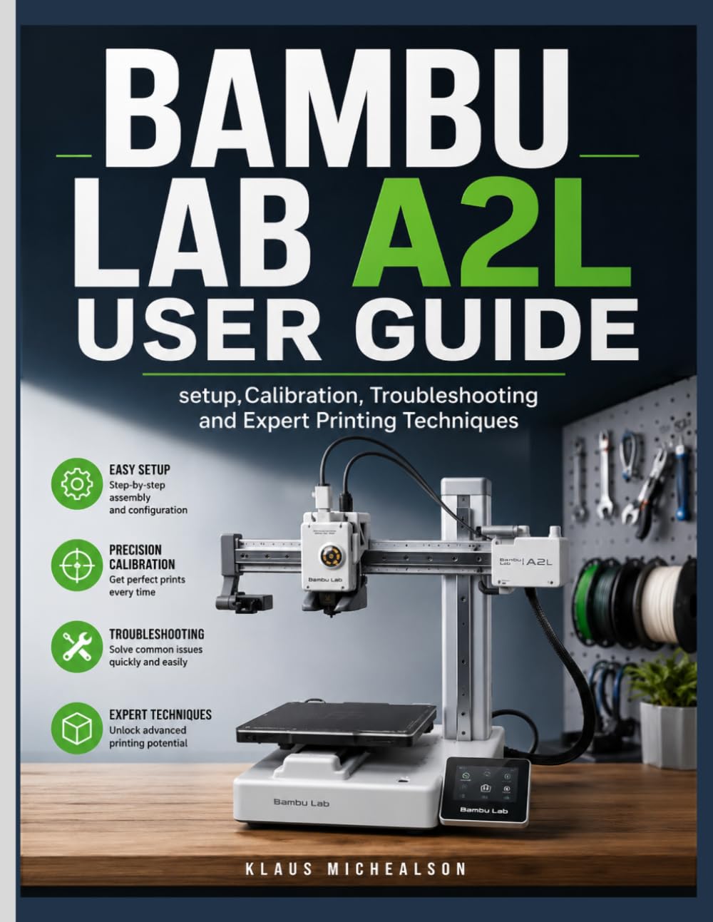 BAMBU LAB A2L USER GUIDE: Setup,Calibration,Troubleshooting and Expert Printing Techniques