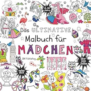 Das Ultimative Malbuch für Mädchen (Activity Bücher, Rätsel & Malbücher für Kinder, Teens und Erwachsene, Band 7)