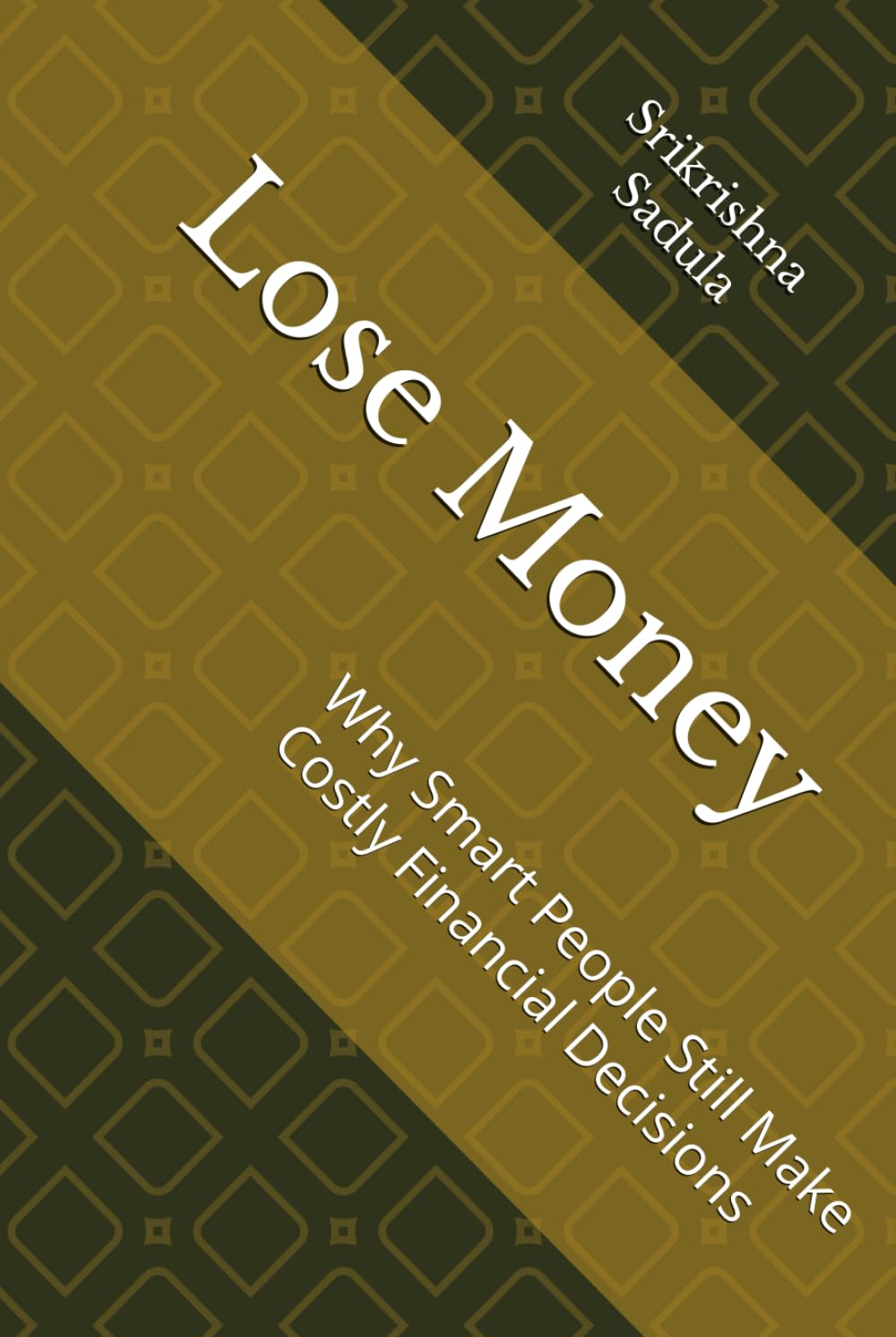 Lose Money: Why Smart People Still Make Costly Financial Decisions