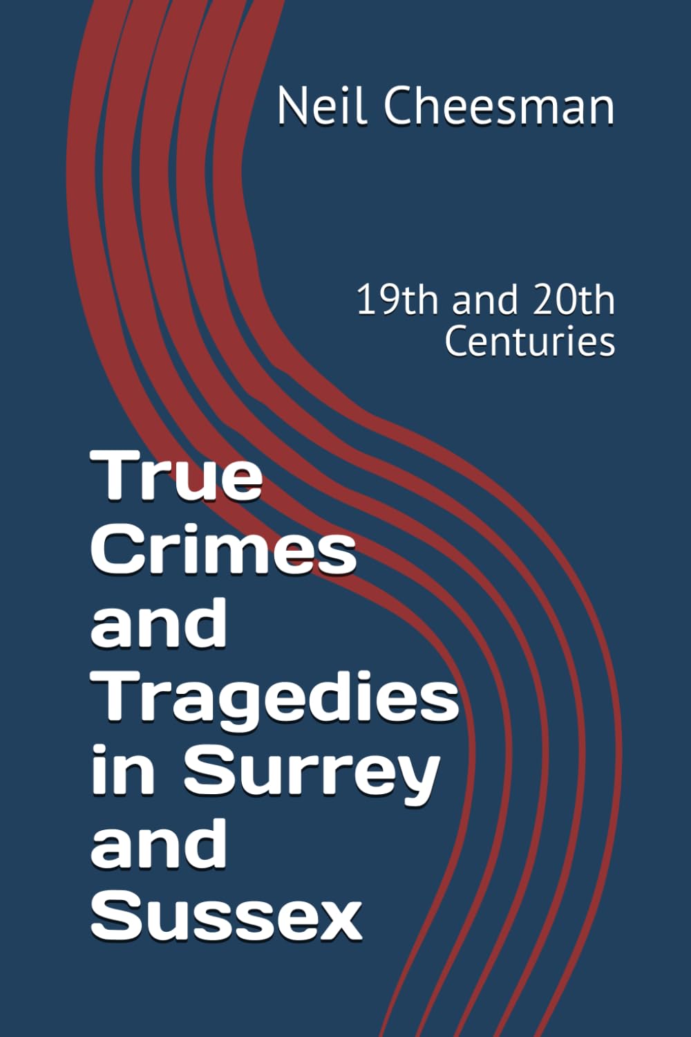 True Crimes and Tragedies in Surrey and Sussex: 19th and 20th Centuries