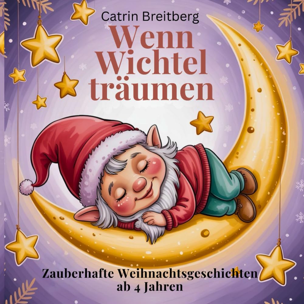 Wenn Wichtel träumen: Zauberhafte Weihnachtsgeschichten für Kinder ab 4 Jahren