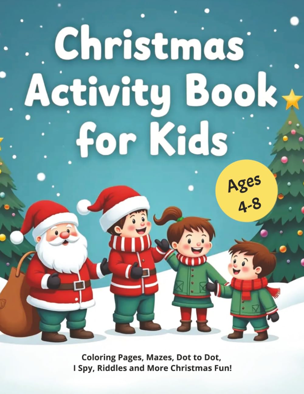 Christmas Activity Book for Kids: Coloring Pages, Mazes, Dot to Dot, I Spy, Riddles and More Christmas fun for Boys and Girls Ages 4-8