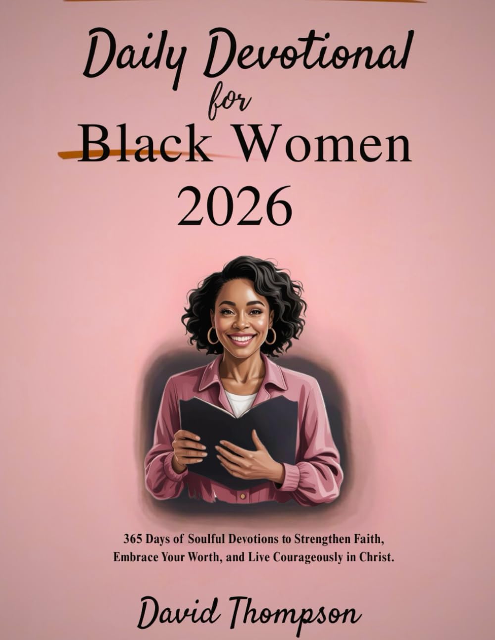 DAILY DEVOTIONAL FOR BLACK WOMEN 2026: 365 Days of Soulful Devotions to Strengthen Faith Embrace Your Worth and Live Courageously in Christ (DAILY MOMENT WITH GOD)