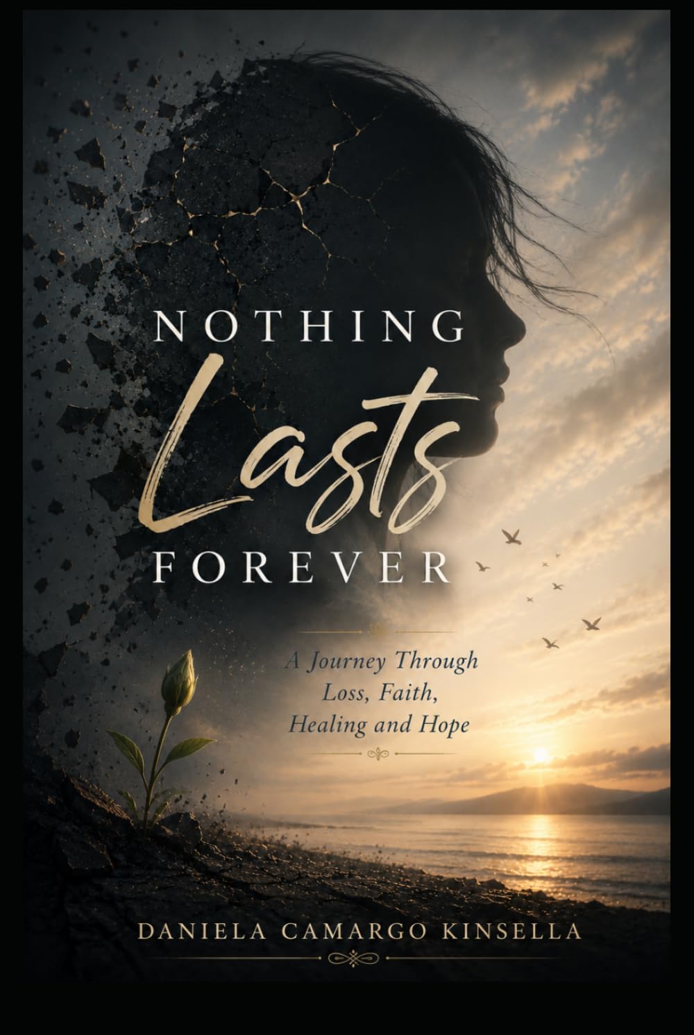 Nothing Lasts Forever: A Journey Through Loss, Faith, Healing and Hope
