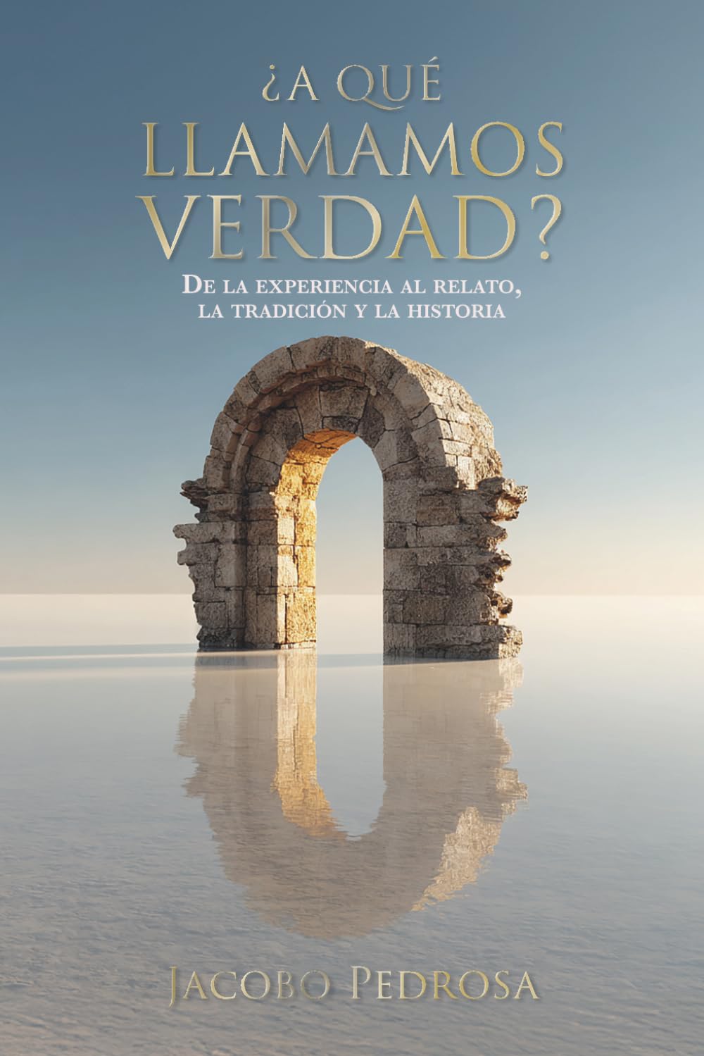 ¿A que llamamos verdad?: De la experiencia al relato, la tradición y la historia
