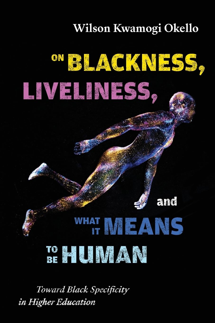 On Blackness, Liveliness, and What It Means to Be Human: Toward Black Specificity in Higher Education (Critical Race Studies Educatio)