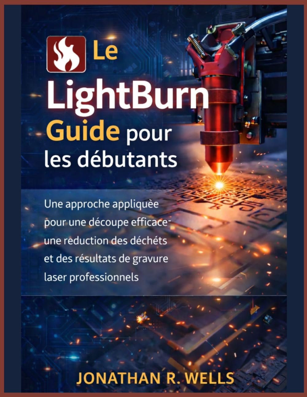 Le LightBurn Guide pour les débutants: Une approche appliquée pour une découpe efficace, une réduction des déchets et des résultats de gravure laser professionnels