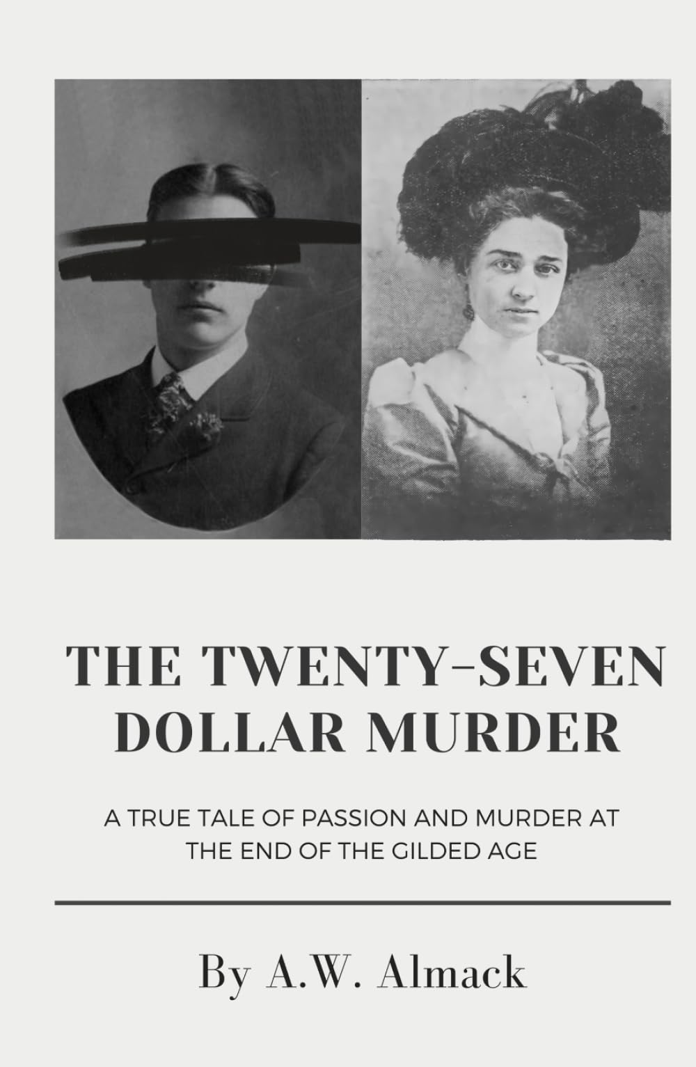 The Twenty-Seven Dollar Murder: A True Tale of Passion and Murder at the End of the Gilded Age