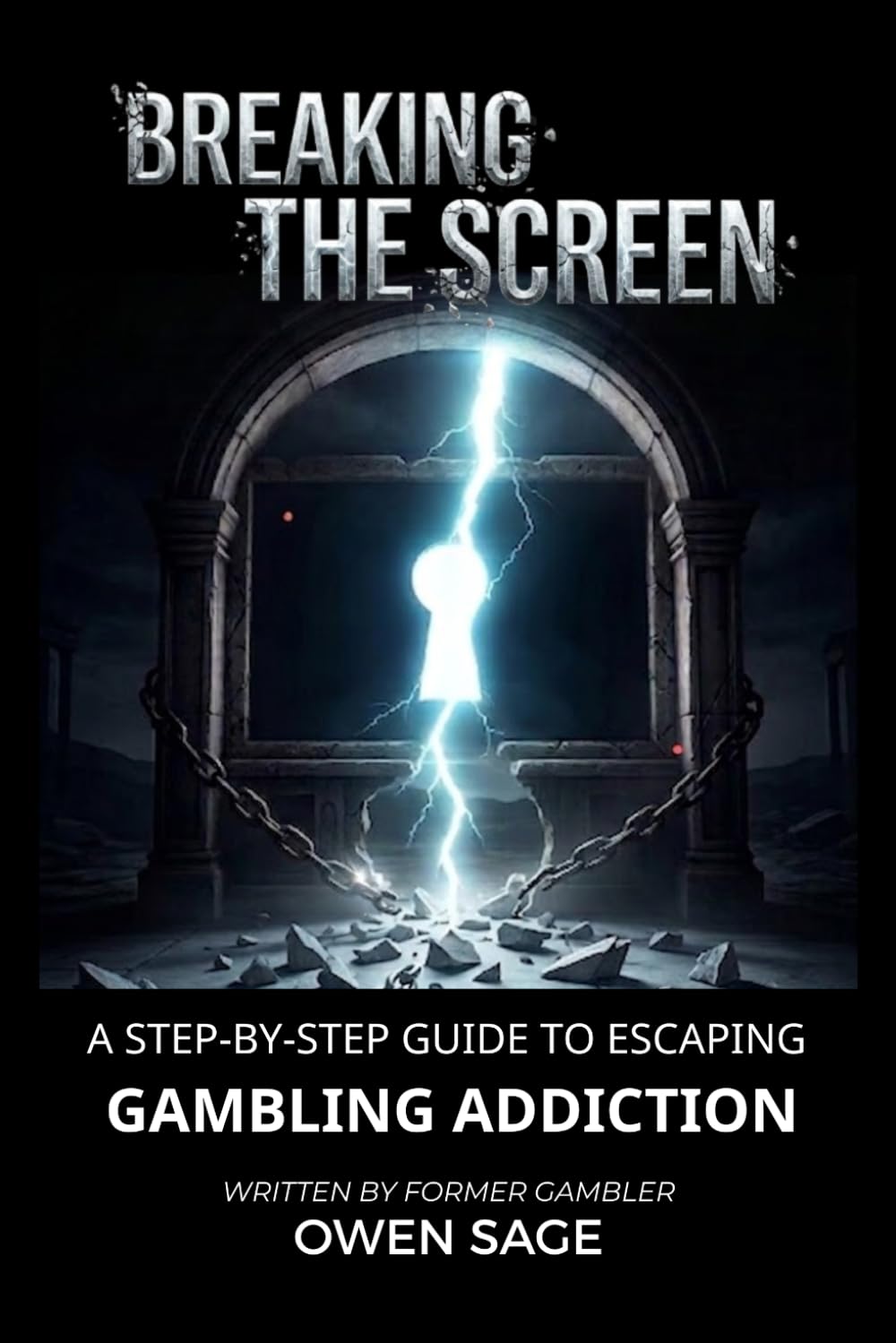 BREAKING THE SCREEN: A Step-by-Step Recovery Guide and Workbook to Escaping Gambling Addiction (Practical Tools from a Former Gambler)