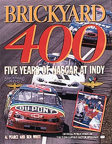 Brickyard 400: Five Years of Nascar at Indy: Pearce, Al, White, Ben ...
