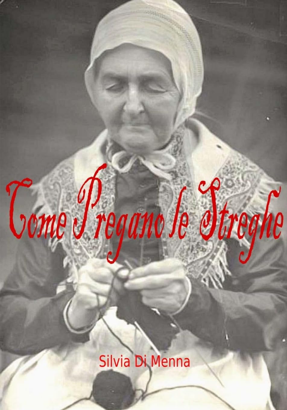 Come pregano le Streghe: Dal Grimorio di Euridice