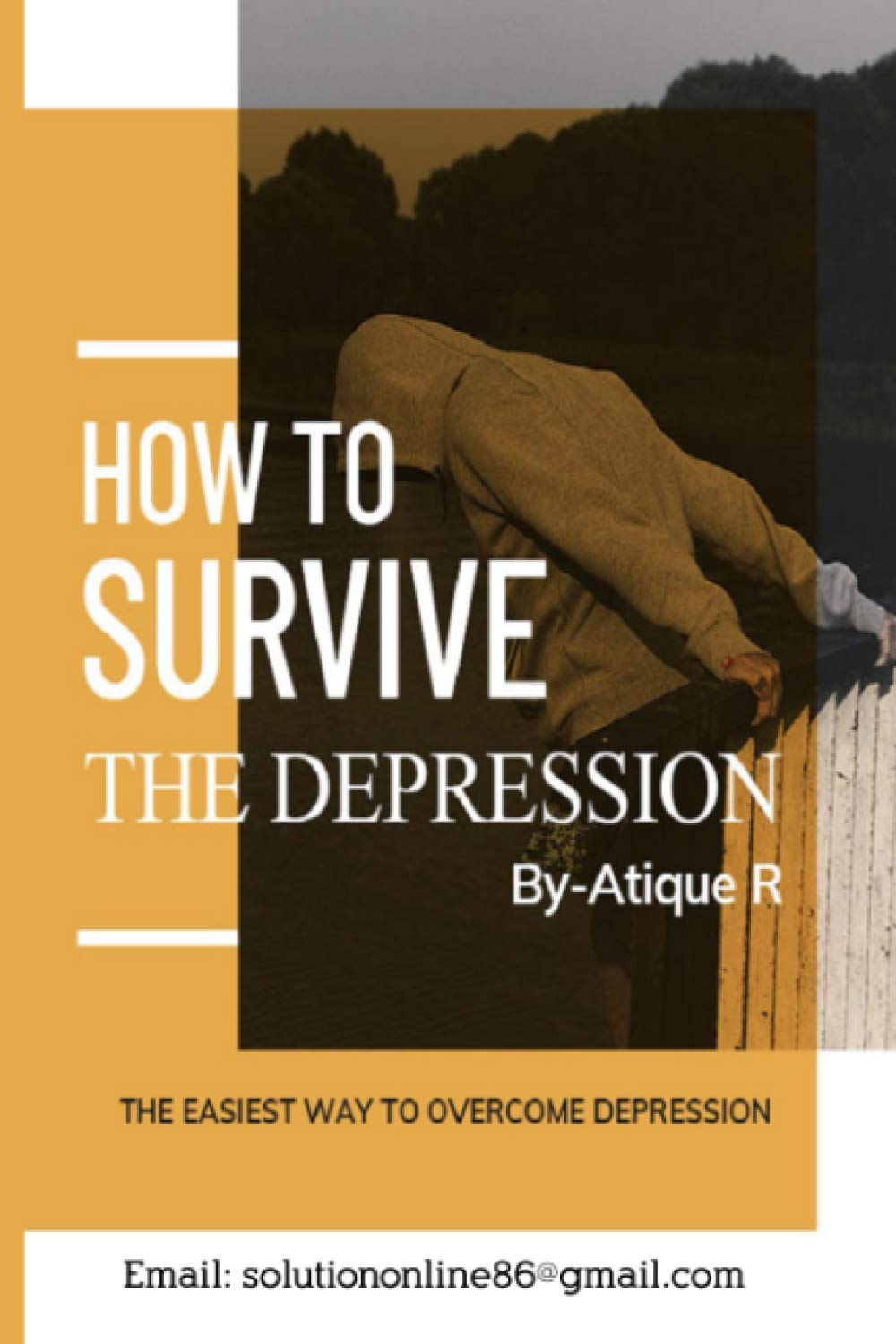 How to Survive The Depression: The Easiest Way to Overcome Depression