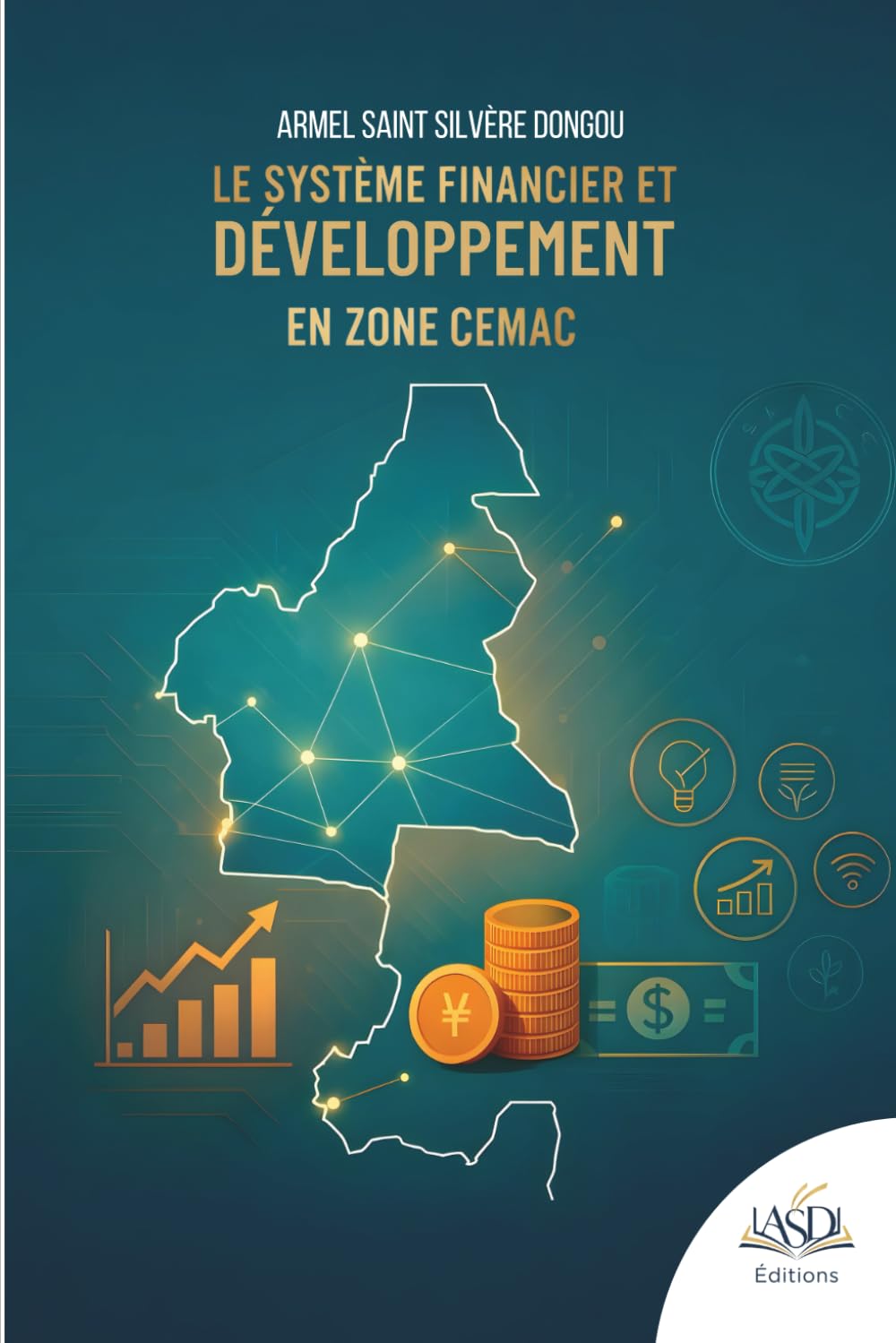 Le Système Financier et développement en zone CEMAC: Banques, marchés financiers et architecture du financement du développement en Afrique centrale