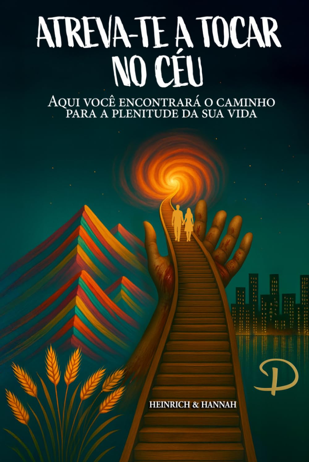 ATREVA-TE A TOCAR NO CÉU: Aqui você encontrará o caminho para a plenitude da sua vida