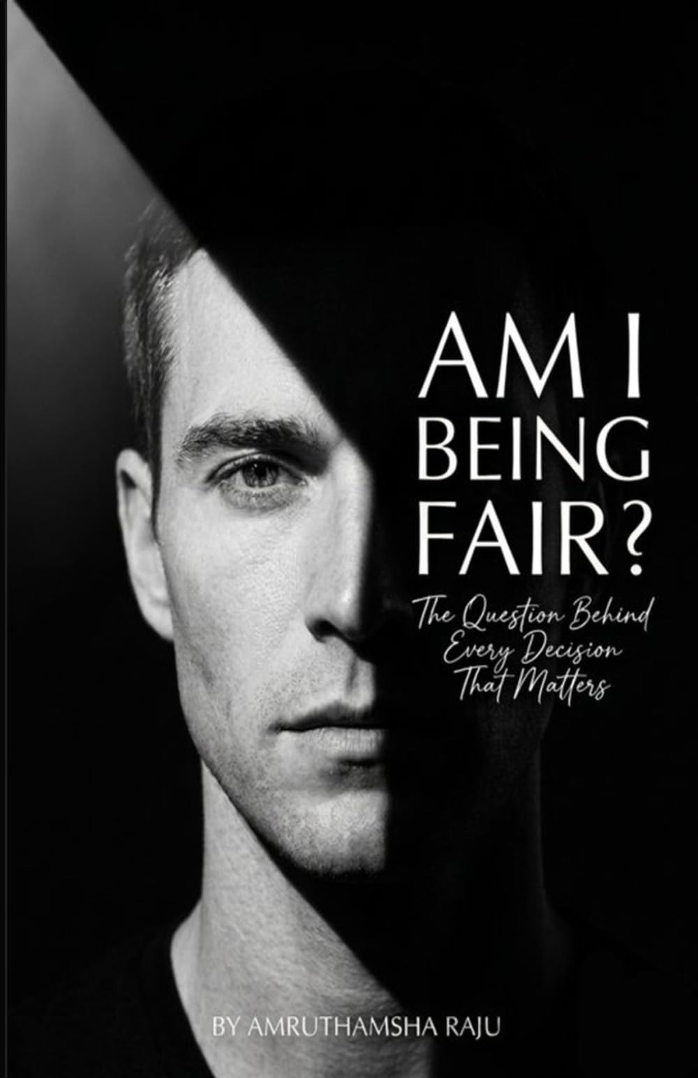 Am I Being Fair?: The Question Behind Every Decision That Matters