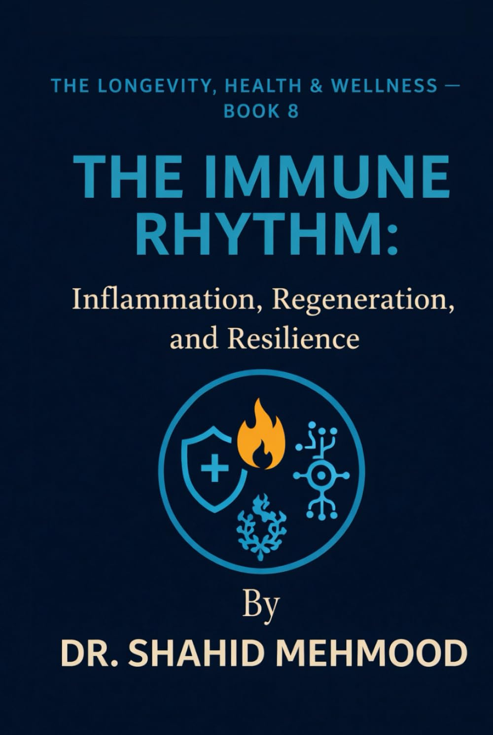 THE IMMUNE RHYTHM:: Inflammation, Regeneration, and Resilience (The Longevity, Health & Wellness Series)