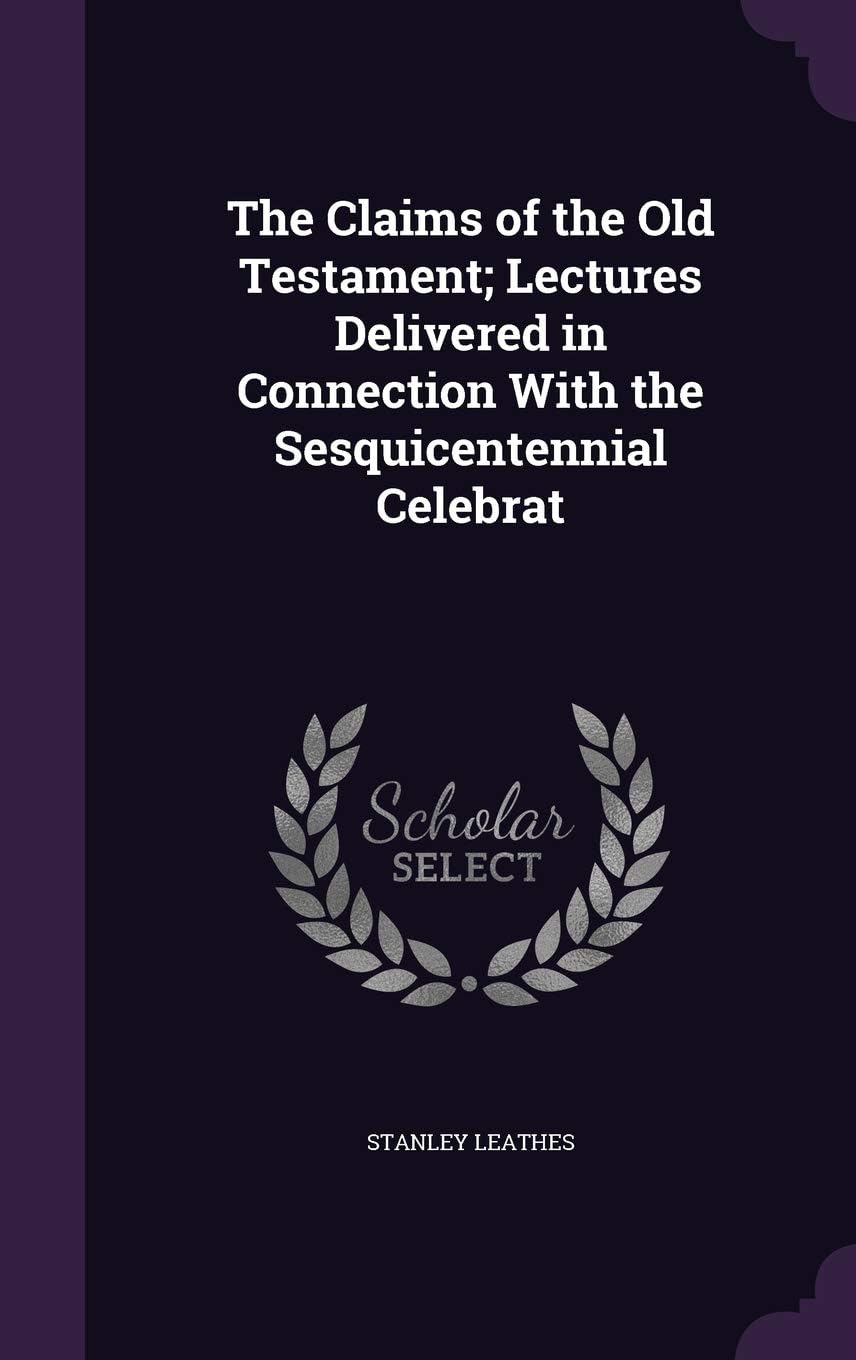 The Claims of the Old Testament; Lectures Delivered in Connection With the Sesquicentennial Celebrat