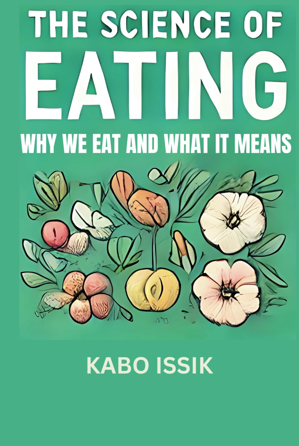THE SCIENCE OF EATING: WHY WE EAT AND WHAT IT MEANS