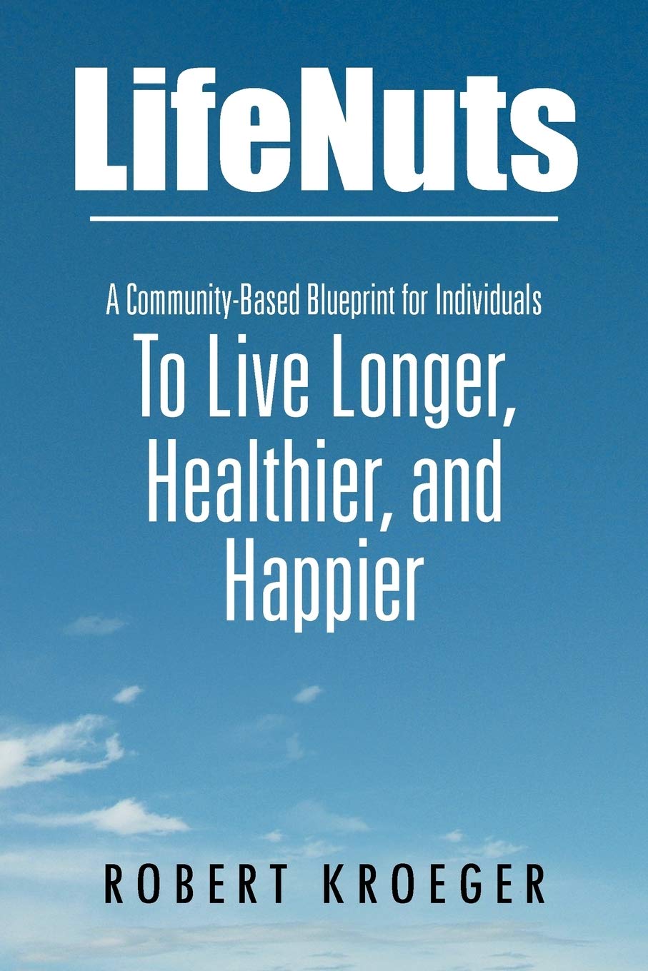 LifeNuts: A Community-Based Blueprint for Individuals To Live Longer, Healthier, and Happier