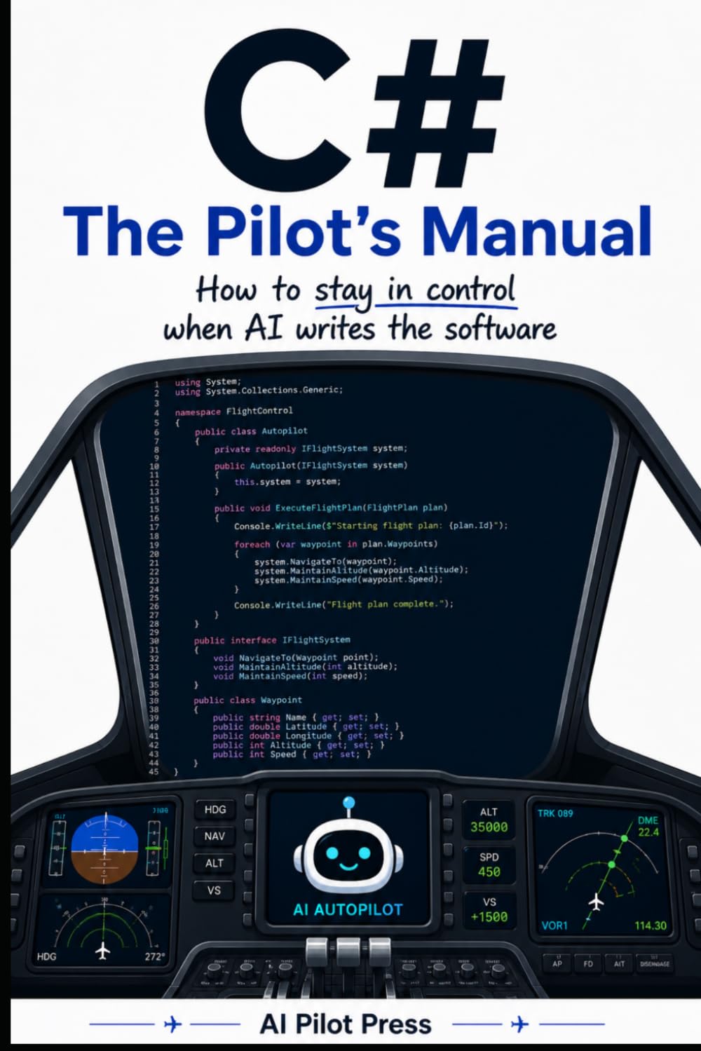C#: The Pilot’s Manual: How to stay in control when AI writes the software