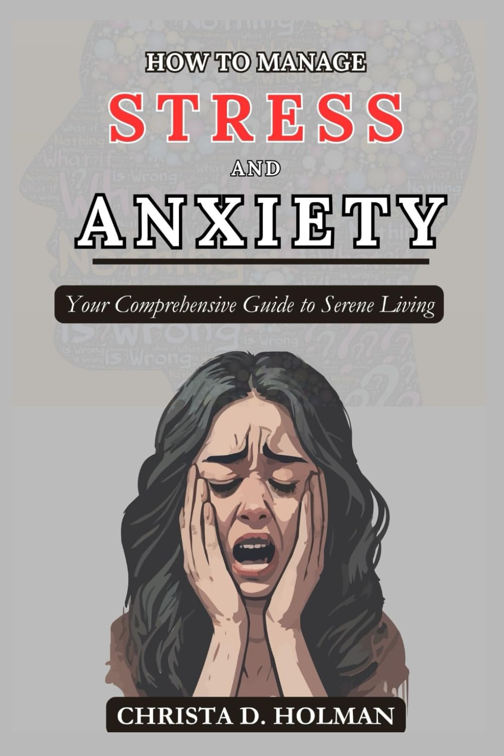 How To Manage Stress And Anxiety: Your Comprehensive Guide to Serene Living