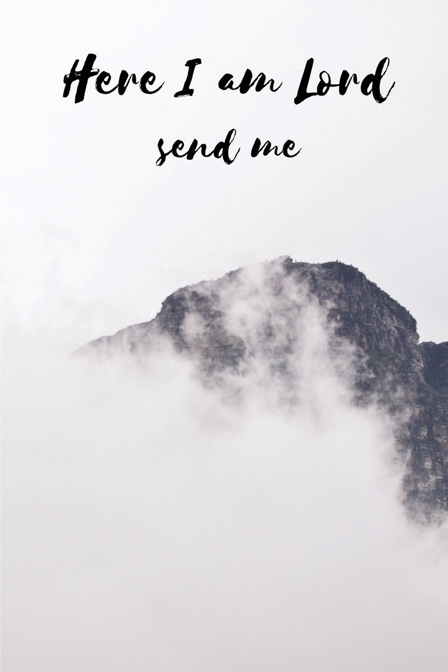Here I Am Lord Send Me: Prayer Journal